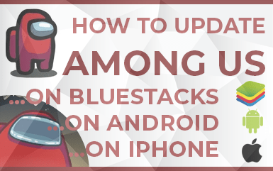 Among us - How to Update Among Us on Android, Bluestacks, IPhone and Console