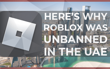 Roblox - Here's why Roblox was Unbanned in the UAE