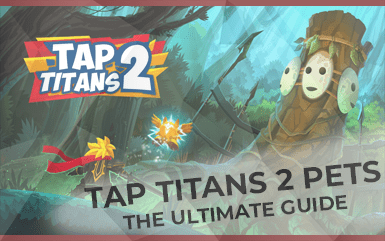 Tap Titans 2 – The Ultimate Guide For Pets