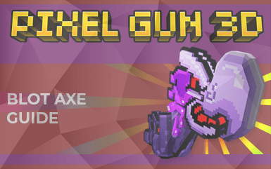 Pixel Gun 3D: Blot Axe (Guide, Abilities, Tips)