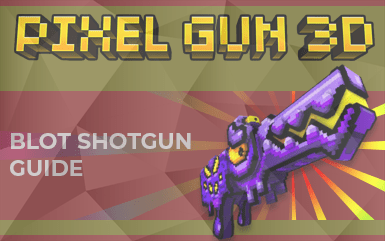 Pixel Gun 3D: Blot Shotgun (Guide, Abilities, Tips)