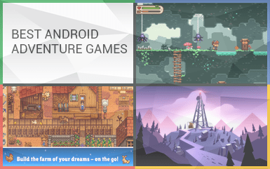 Top 22 Android Adventure Games You Need To Play