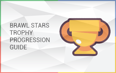 Brawl Stars Trophy Progression Guide